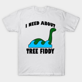 I Need About Tree Fiddy Loch Ness Monster T-Shirt - Comedic Apparel, Novelty Shirt for Monster Lovers & Quirky Gift Idea T-Shirt